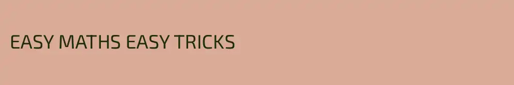 EASY MATHS EASY TRICKS